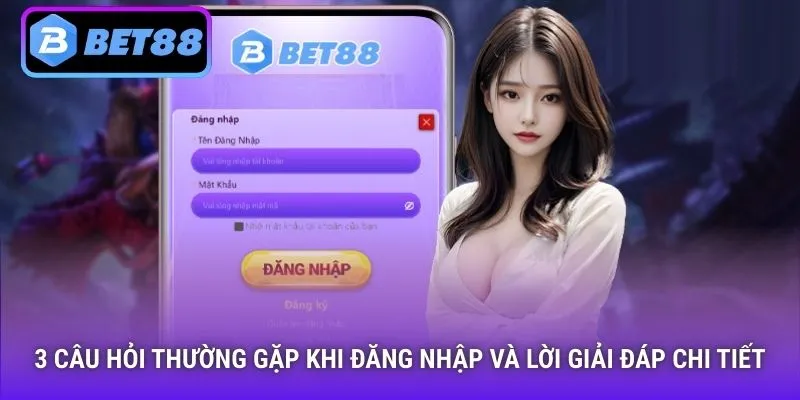 3 câu hỏi thường gặp khi đăng nhập và lời giải đáp chi tiết
