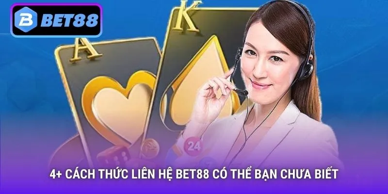 4+ cách thức liên hệ Bet88 có thể bạn chưa biết