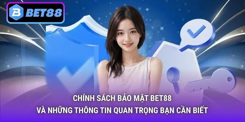 Chính Sách Bảo Mật Bet88 và những thông tin quan trọng bạn cần biết