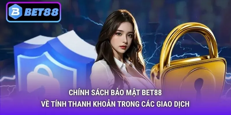 Chính Sách Bảo Mật Bet88 về tính thanh khoản trong các giao dịch