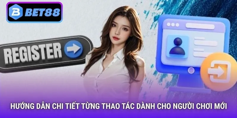 Hướng dẫn chi tiết từng thao tác dành cho người chơi mới