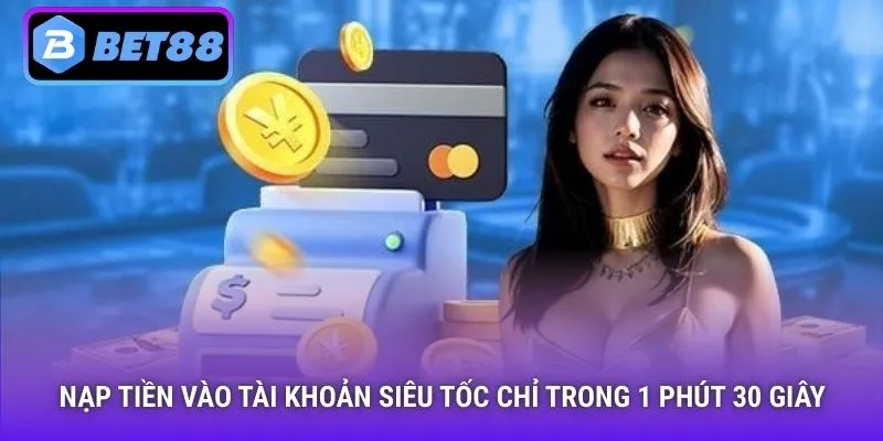 Nạp tiền vào tài khoản siêu tốc chỉ trong 1 phút 30 giây