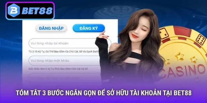 Tóm tắt 3 bước ngắn gọn để sở hữu tài khoản tại Bet88