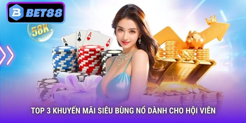 Top 3 khuyến mãi siêu bùng nổ dành cho hội viên