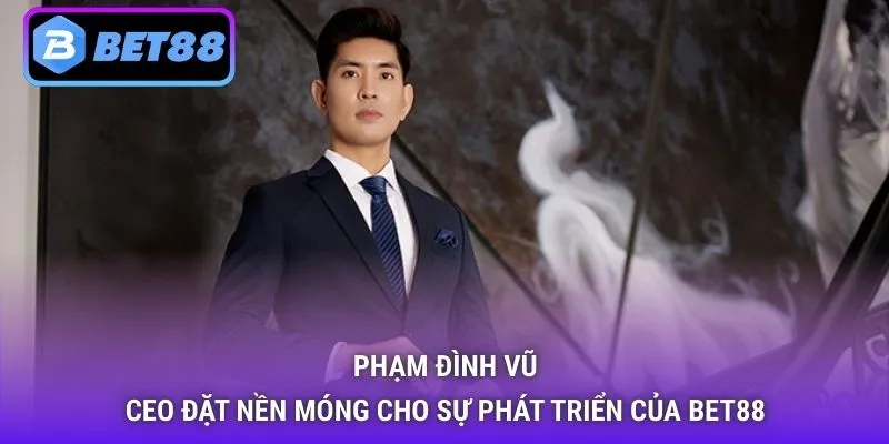 Ceo Phạm Đình Vũ Bet88