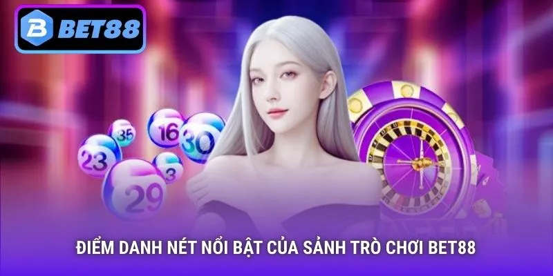 Điểm danh nét nổi bật của sảnh trò chơi Bet88
