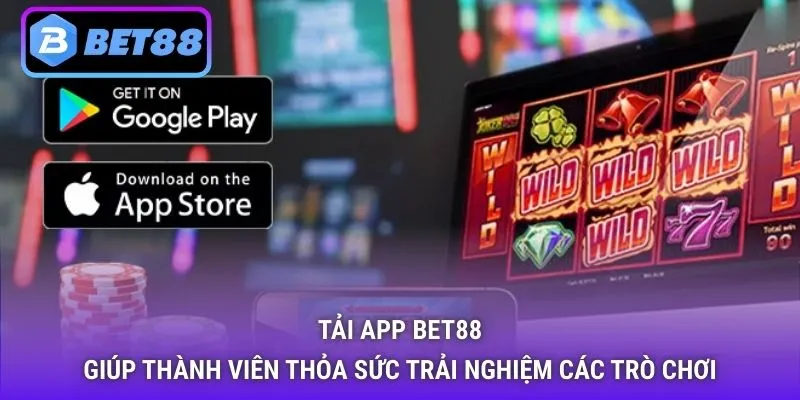 Tải app Bet88 giúp thành viên thỏa sức trải nghiệm các trò chơi