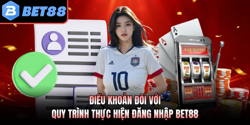 Điều khoản đối với quy trình thực hiện đăng nhập BET88