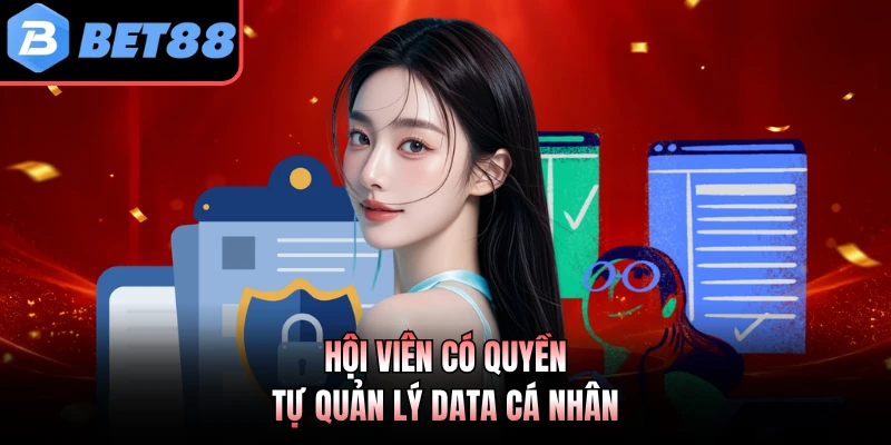 Hội viên có quyền tự quản lý data cá nhân