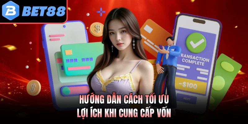 Hướng dẫn cách tối ưu lợi ích khi cung cấp vốn
