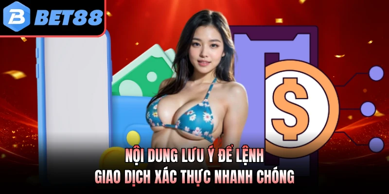 Nội dung lưu ý để lệnh giao dịch xác thực nhanh chóng