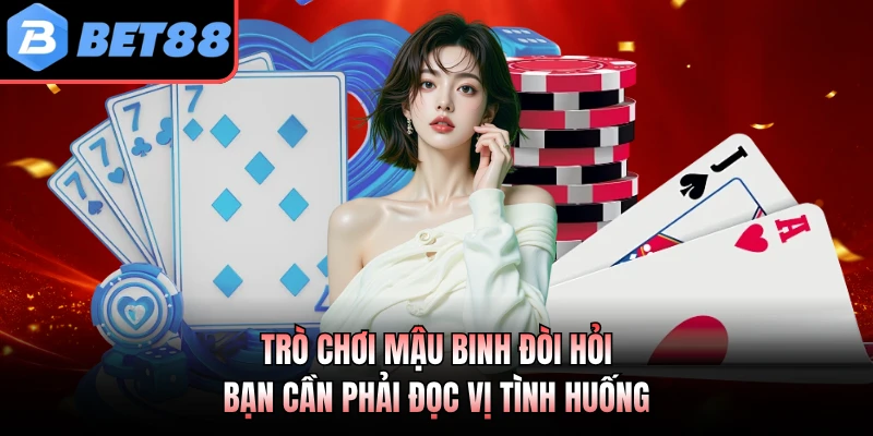 Trò chơi mậu binh đòi hỏi bạn cần phải đọc vị tình huống